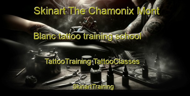 Skinart The Chamonix Mont Blanc tattoo training school | #TattooTraining #TattooClasses #SkinartTraining-France