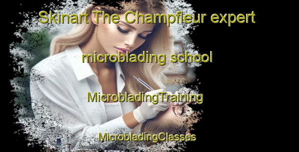 Skinart The Champfleur expert microblading school | MicrobladingTraining | MicrobladingClasses | SkinartTraining-France
