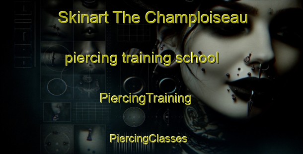 Skinart The Champloiseau piercing training school | PiercingTraining | PiercingClasses | SkinartTraining-France