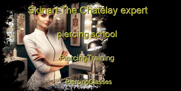 Skinart The Chatelay expert piercing school | PiercingTraining | PiercingClasses | SkinartTraining-France