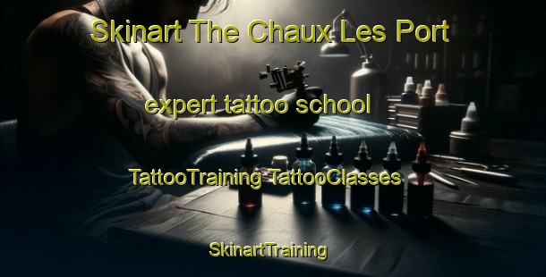 Skinart The Chaux Les Port expert tattoo school | #TattooTraining #TattooClasses #SkinartTraining-France