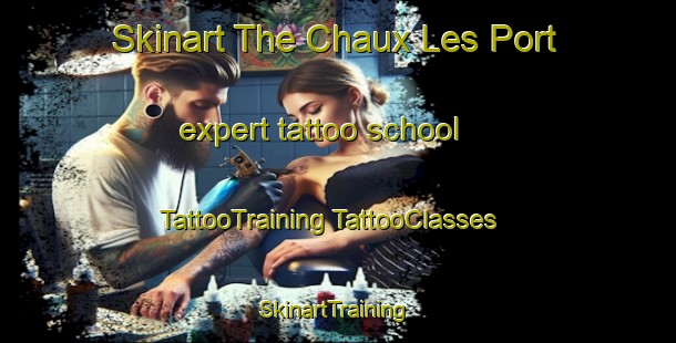 Skinart The Chaux Les Port expert tattoo school | #TattooTraining #TattooClasses #SkinartTraining-France