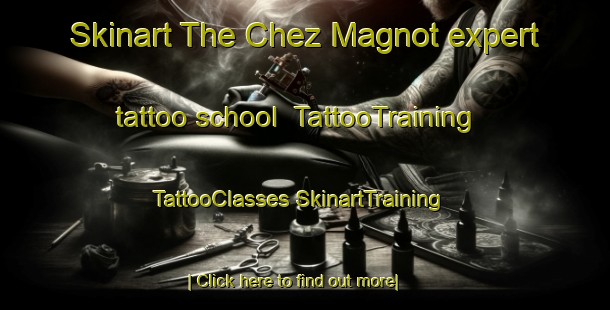 Skinart The Chez Magnot expert tattoo school | #TattooTraining #TattooClasses #SkinartTraining-France