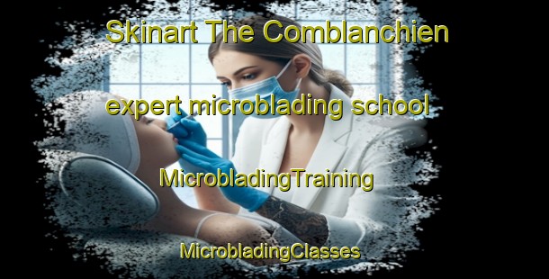 Skinart The Comblanchien expert microblading school | MicrobladingTraining | MicrobladingClasses | SkinartTraining-France