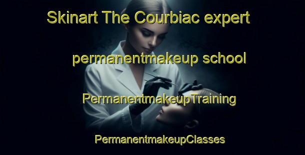 Skinart The Courbiac expert permanentmakeup school | #PermanentmakeupTraining #PermanentmakeupClasses #SkinartTraining-France