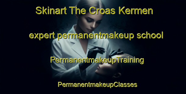 Skinart The Croas Kermen expert permanentmakeup school | #PermanentmakeupTraining #PermanentmakeupClasses #SkinartTraining-France