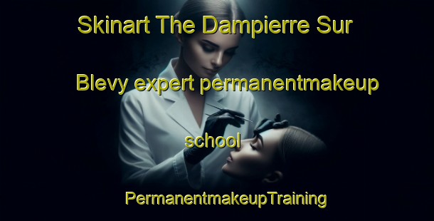 Skinart The Dampierre Sur Blevy expert permanentmakeup school | #PermanentmakeupTraining #PermanentmakeupClasses #SkinartTraining-France