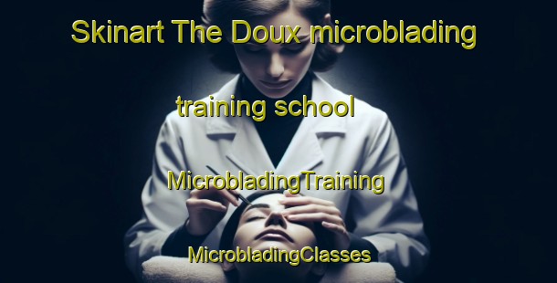 Skinart The Doux microblading training school | #MicrobladingTraining #MicrobladingClasses #SkinartTraining-France