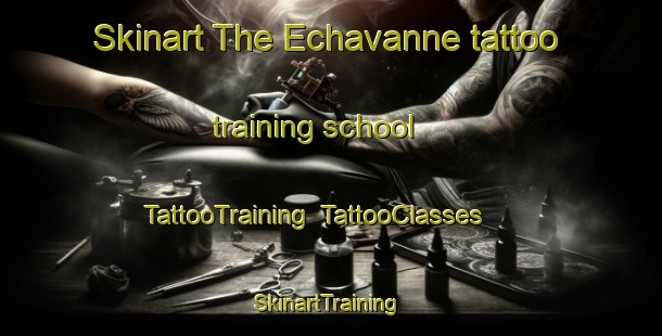 Skinart The Echavanne tattoo training school | TattooTraining | TattooClasses | SkinartTraining-France
