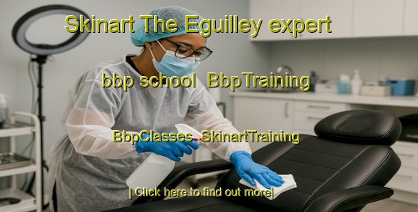 Skinart The Eguilley expert bbp school | BbpTraining | BbpClasses | SkinartTraining-France
