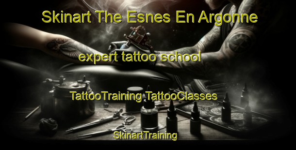 Skinart The Esnes En Argonne expert tattoo school | #TattooTraining #TattooClasses #SkinartTraining-France