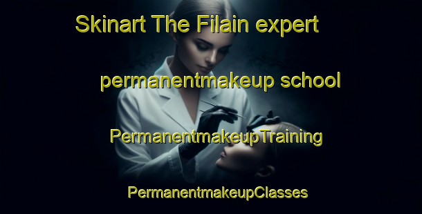 Skinart The Filain expert permanentmakeup school | PermanentmakeupTraining | PermanentmakeupClasses | SkinartTraining-France