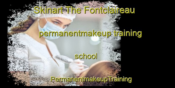 Skinart The Fontclaireau permanentmakeup training school | #PermanentmakeupTraining #PermanentmakeupClasses #SkinartTraining-France