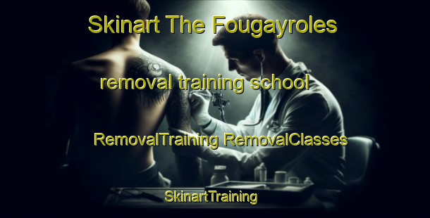 Skinart The Fougayroles removal training school | #RemovalTraining #RemovalClasses #SkinartTraining-France