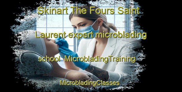 Skinart The Fours Saint Laurent expert microblading school | MicrobladingTraining | MicrobladingClasses | SkinartTraining-France