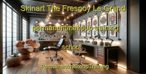 Skinart The Fresnoy Le Grand permanentmakeup training school | PermanentmakeupTraining | PermanentmakeupClasses | SkinartTraining-France