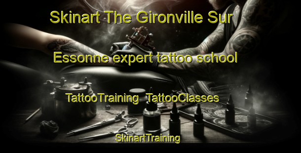 Skinart The Gironville Sur Essonne expert tattoo school | TattooTraining | TattooClasses | SkinartTraining-France