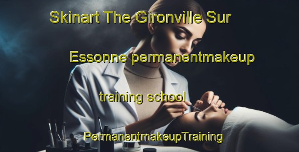 Skinart The Gironville Sur Essonne permanentmakeup training school | PermanentmakeupTraining | PermanentmakeupClasses | SkinartTraining-France