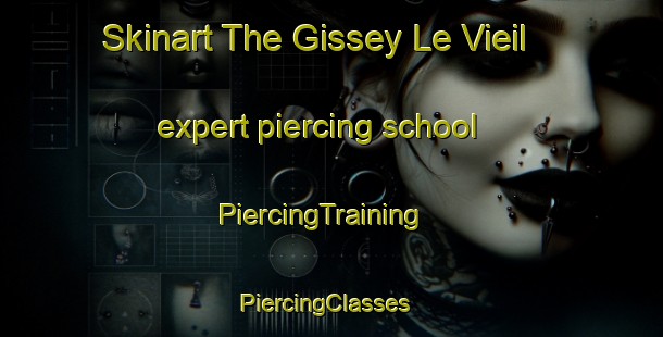Skinart The Gissey Le Vieil expert piercing school | PiercingTraining | PiercingClasses | SkinartTraining-France