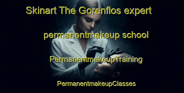 Skinart The Gorenflos expert permanentmakeup school | #PermanentmakeupTraining #PermanentmakeupClasses #SkinartTraining-France