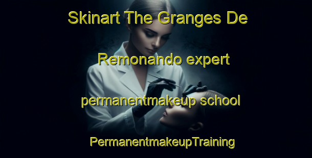 Skinart The Granges De Remonando expert permanentmakeup school | #PermanentmakeupTraining #PermanentmakeupClasses #SkinartTraining-France