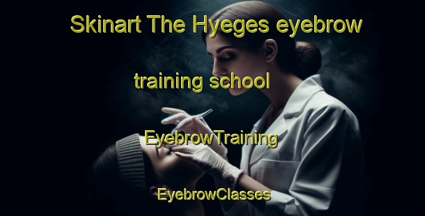 Skinart The Hyeges eyebrow training school | EyebrowTraining | EyebrowClasses | SkinartTraining-France