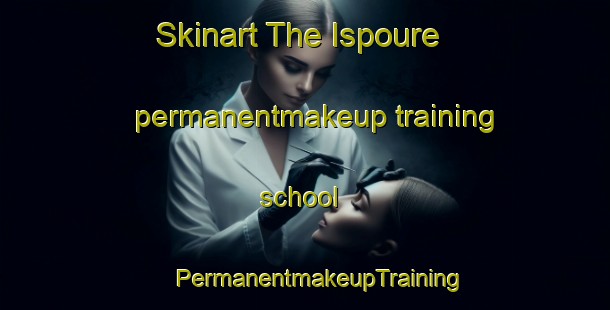 Skinart The Ispoure permanentmakeup training school | #PermanentmakeupTraining #PermanentmakeupClasses #SkinartTraining-France