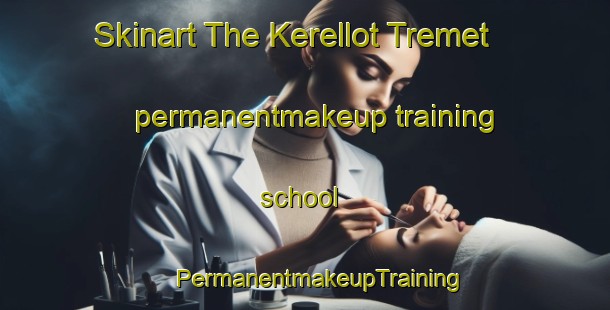 Skinart The Kerellot Tremet permanentmakeup training school | #PermanentmakeupTraining #PermanentmakeupClasses #SkinartTraining-France