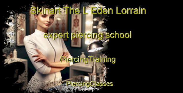Skinart The L Eden Lorrain expert piercing school | PiercingTraining | PiercingClasses | SkinartTraining-France