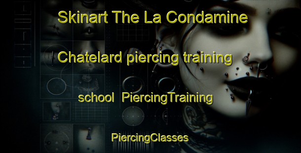 Skinart The La Condamine Chatelard piercing training school | #PiercingTraining #PiercingClasses #SkinartTraining-France