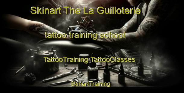 Skinart The La Guilloterie tattoo training school | #TattooTraining #TattooClasses #SkinartTraining-France