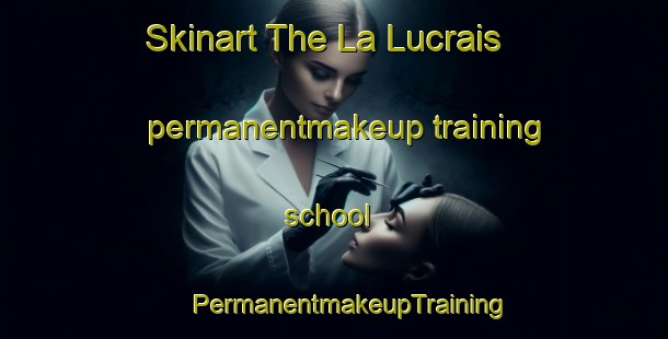 Skinart The La Lucrais permanentmakeup training school | #PermanentmakeupTraining #PermanentmakeupClasses #SkinartTraining-France