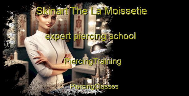 Skinart The La Moissetie expert piercing school | #PiercingTraining #PiercingClasses #SkinartTraining-France