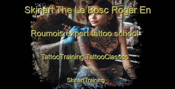 Skinart The Le Bosc Roger En Roumois expert tattoo school | #TattooTraining #TattooClasses #SkinartTraining-France