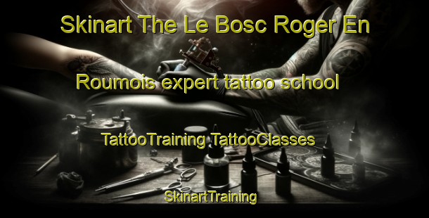 Skinart The Le Bosc Roger En Roumois expert tattoo school | #TattooTraining #TattooClasses #SkinartTraining-France