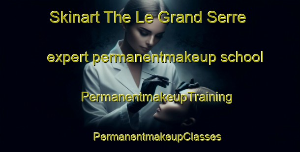 Skinart The Le Grand Serre expert permanentmakeup school | #PermanentmakeupTraining #PermanentmakeupClasses #SkinartTraining-France