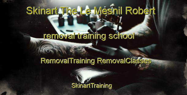 Skinart The Le Mesnil Robert removal training school | #RemovalTraining #RemovalClasses #SkinartTraining-France