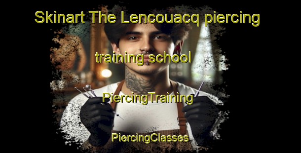 Skinart The Lencouacq piercing training school | #PiercingTraining #PiercingClasses #SkinartTraining-France