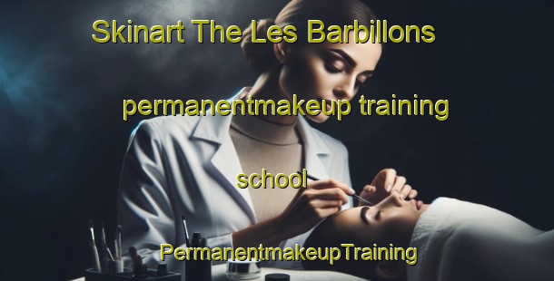 Skinart The Les Barbillons permanentmakeup training school | #PermanentmakeupTraining #PermanentmakeupClasses #SkinartTraining-France