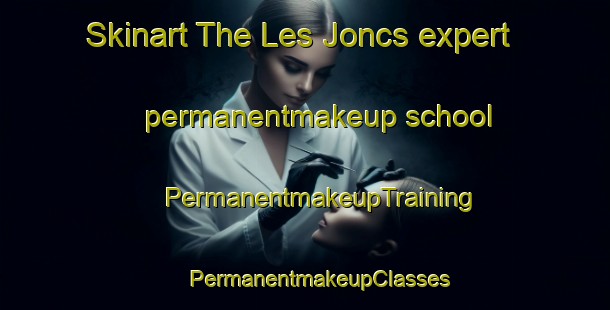 Skinart The Les Joncs expert permanentmakeup school | #PermanentmakeupTraining #PermanentmakeupClasses #SkinartTraining-France