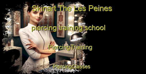 Skinart The Les Peines piercing training school | PiercingTraining | PiercingClasses | SkinartTraining-France