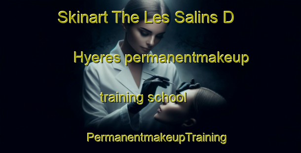 Skinart The Les Salins D Hyeres permanentmakeup training school | #PermanentmakeupTraining #PermanentmakeupClasses #SkinartTraining-France