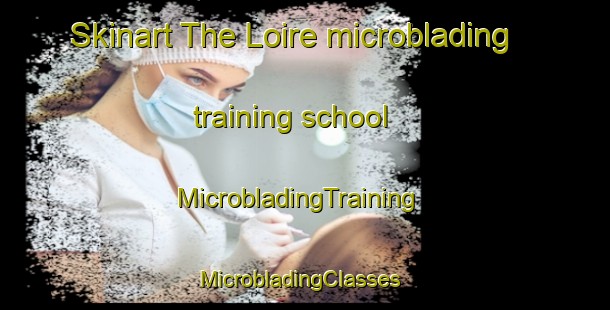 Skinart The Loire microblading training school | MicrobladingTraining | MicrobladingClasses | SkinartTraining-France