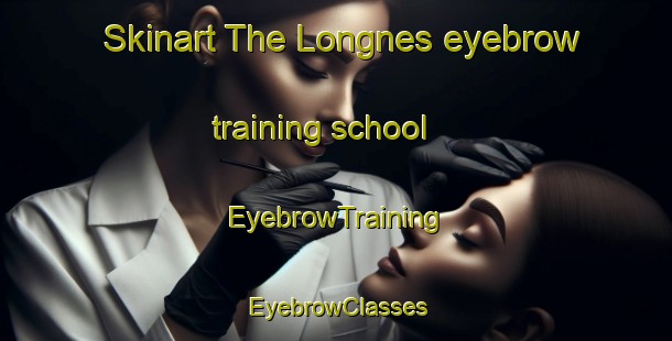 Skinart The Longnes eyebrow training school | EyebrowTraining | EyebrowClasses | SkinartTraining-France
