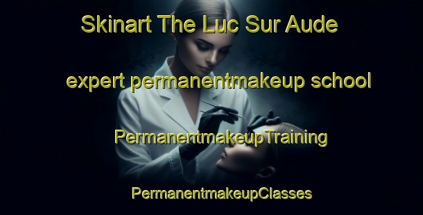 Skinart The Luc Sur Aude expert permanentmakeup school | #PermanentmakeupTraining #PermanentmakeupClasses #SkinartTraining-France