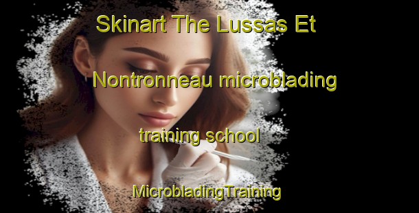 Skinart The Lussas Et Nontronneau microblading training school | #MicrobladingTraining #MicrobladingClasses #SkinartTraining-France