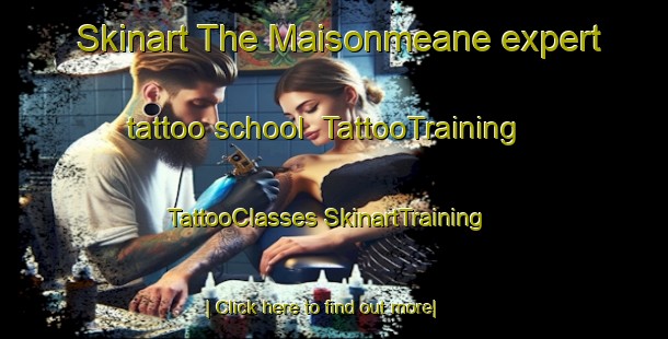 Skinart The Maisonmeane expert tattoo school | #TattooTraining #TattooClasses #SkinartTraining-France