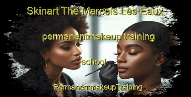 Skinart The Marcols Les Eaux permanentmakeup training school | PermanentmakeupTraining | PermanentmakeupClasses | SkinartTraining-France