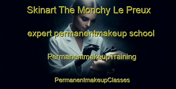 Skinart The Monchy Le Preux expert permanentmakeup school | #PermanentmakeupTraining #PermanentmakeupClasses #SkinartTraining-France