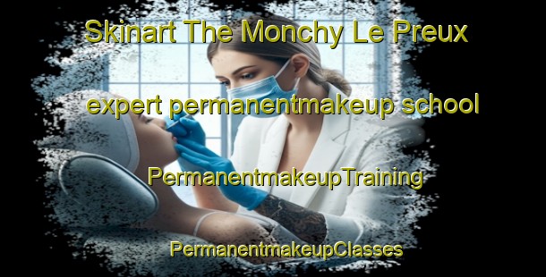 Skinart The Monchy Le Preux expert permanentmakeup school | #PermanentmakeupTraining #PermanentmakeupClasses #SkinartTraining-France